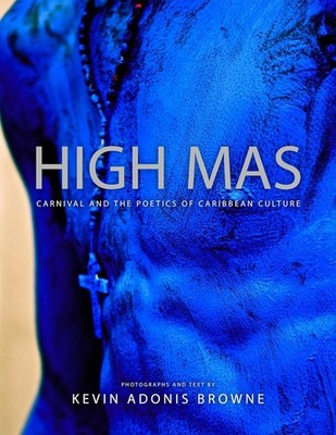 High Mas: Carnival and the Poetics of Caribbean Culture (Book)