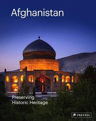 Afghanistan: Preserving Its Historic Heritage - Philip Jodidio Hardcover
