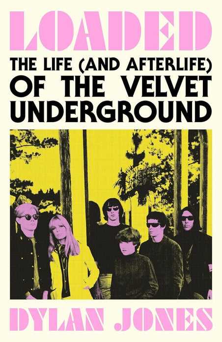 Loaded The Life and Afterlife of The Velvet Underground Book Biography