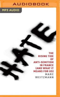 Hate Rising Tide of Antisemitism in France and What It Means for Us Book