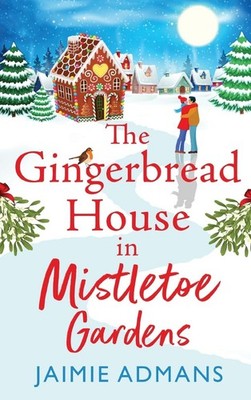 The Gingerbread House in Mistletoe Gardens by Jaimie Admans (Romance)